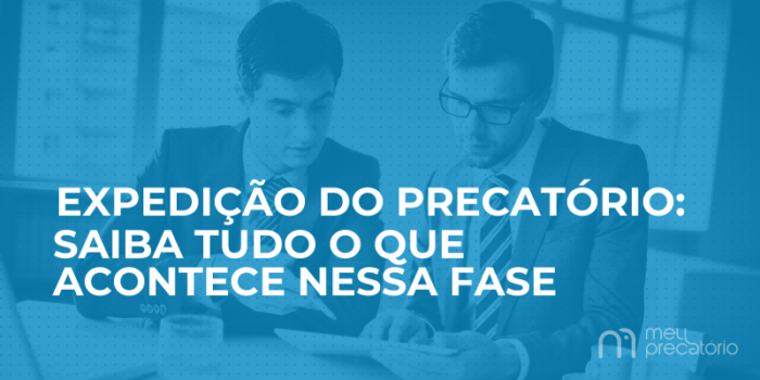 Expedição do Precatório: saiba tudo o que acontece nessa fase | Meu ...