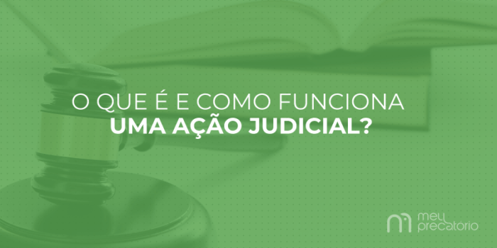 O que é e como funciona uma ação judicial? - Meu Precatório