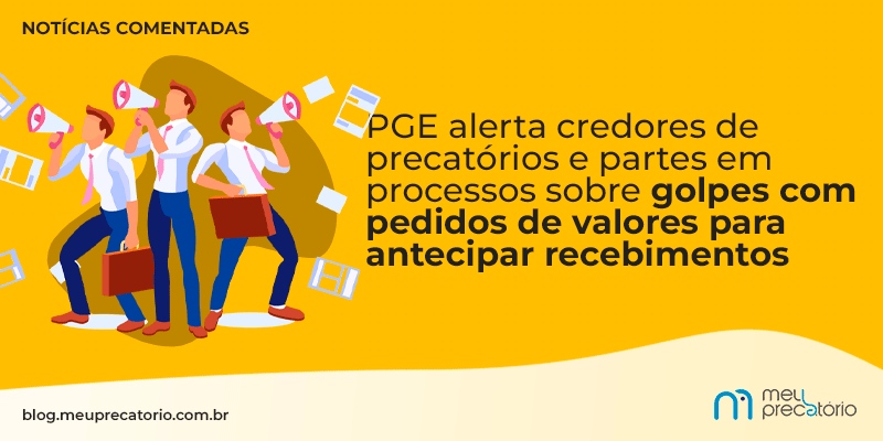PGE alerta credores de precatórios e partes em processos sobre golpes com pedidos de valores para antecipar recebimentos