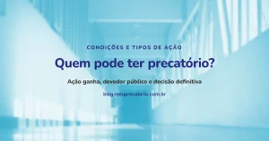 Quem pode ter precatório? Condições e tipos de ação: capa com corredor claro em tom azul